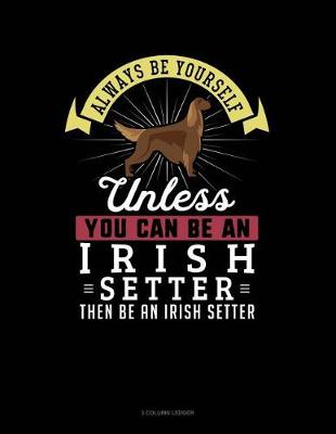 Cover of Always Be Yourself Unless You Can Be an Irish Setter Then Be an Irish Setter