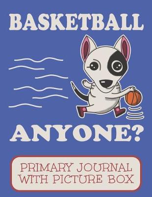 Book cover for Basketball Anyone Primary Journal With Picture Box