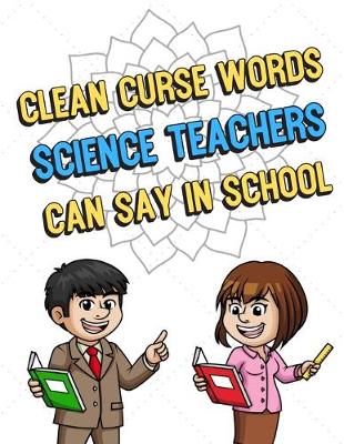 Book cover for Clean Curse Words Science Teachers Can Say In School
