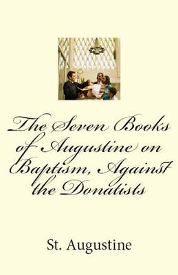 Book cover for The Seven Books of Augustine on Baptism, Against the Donatists