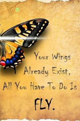 Cover of Your Wings Already Exist, All You Have To Do Is Fly.