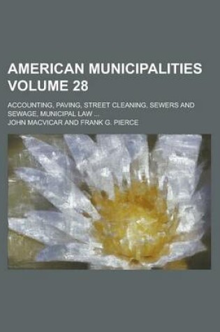 Cover of American Municipalities; Accounting, Paving, Street Cleaning, Sewers and Sewage, Municipal Law ... Volume 28