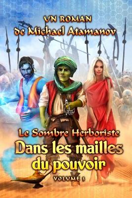 Book cover for Dans les mailles du pouvoir (Le Sombre Herboriste Volume 3)