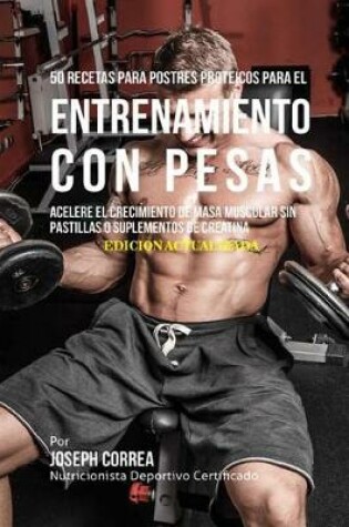 Cover of 50 Recetas Para Postres Proteicos Para El Entrenamiento Con Pesas