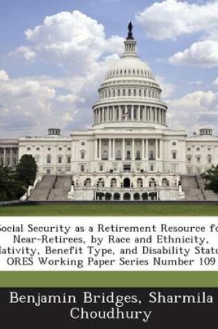 Cover of Social Security as a Retirement Resource for Near-Retirees, by Race and Ethnicity, Nativity, Benefit Type, and Disability Status