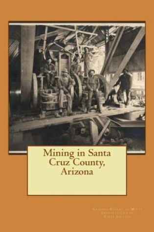 Cover of Mining in Santa Cruz County, Arizona