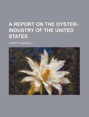 Book cover for A Report on the Oyster-Industry of the United States