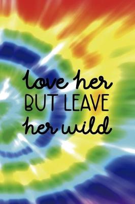 Book cover for Love Her But Leave Her Wild