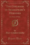 Book cover for The Girlhood of Shakespeare's Heroines