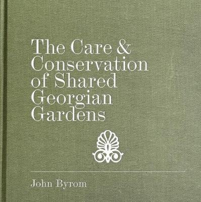 Book cover for The Care and Conservation of Shared Georgian Gardens