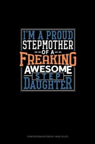 Cover of I Am A Proud Stepmother Of A Freaking Awesome Stepdaughter