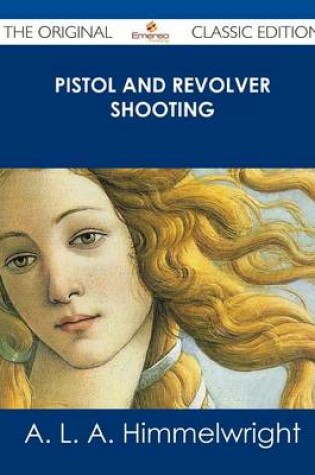 Cover of Pistol and Revolver Shooting - The Original Classic Edition
