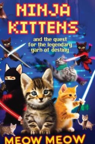 Cover of Ninja Kittens and the Quest for the Legendary Yarn of Destiny