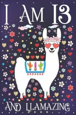 Cover of I am 13 and Llamazing