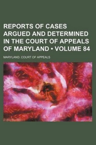 Cover of Reports of Cases Argued and Determined in the Court of Appeals of Maryland (Volume 84)