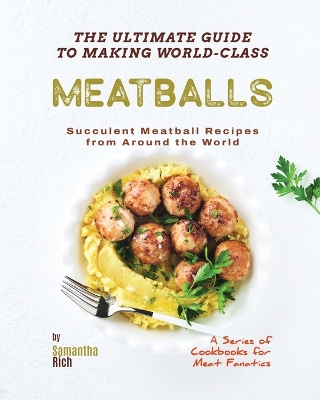 Book cover for The Ultimate Guide to Making World-Class Meatballs