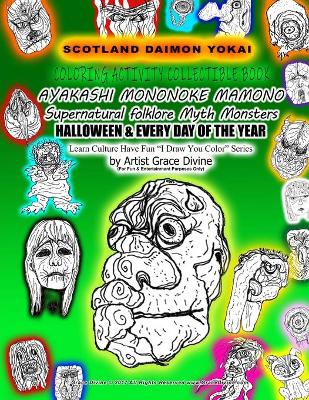 Book cover for SCOTLAND DEMON YOKAI COLORING ACTIVITY COLLECTIBLE BOOK AYAKASHI MONONOKE MAMONO Supernatural folklore Myth Monsters HALLOWEEN & EVERY DAY OF THE YEAR Learn Culture Have Fun ?I Draw You Color? Series by Artist Grace Divine