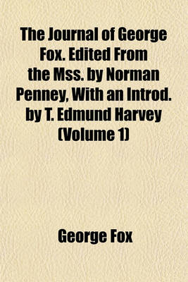 Book cover for The Journal of George Fox. Edited from the Mss. by Norman Penney, with an Introd. by T. Edmund Harvey (Volume 1)