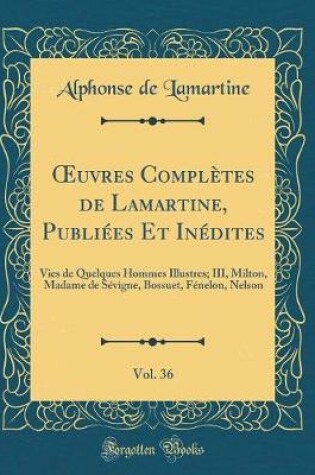 Cover of Oeuvres Completes de Lamartine, Publiees Et Inedites, Vol. 36