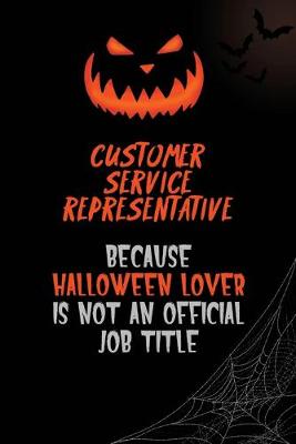 Book cover for Customer Service Representative Because Halloween Lover Is Not An Official Job Title