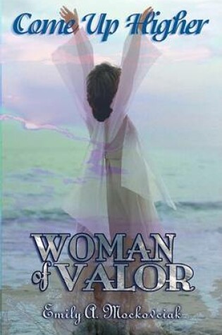 Cover of Come Up Higher Woman of Valor