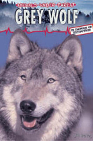 Cover of Animals Under Threat: Grey Wolf