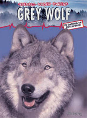 Cover of Animals Under Threat: Grey Wolf