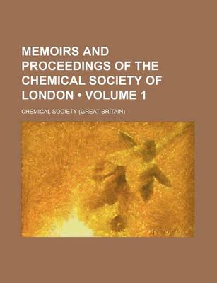 Book cover for Memoirs and Proceedings of the Chemical Society of London (Volume 1)