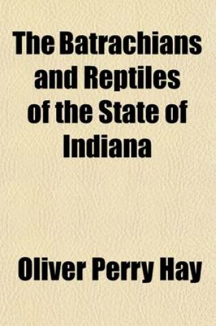 Cover of The Batrachians and Reptiles of the State of Indiana