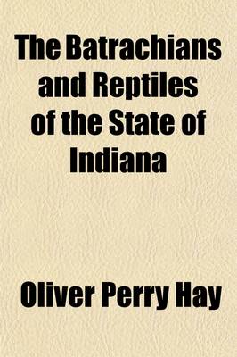 Book cover for The Batrachians and Reptiles of the State of Indiana