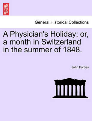 Book cover for A Physician's Holiday; Or, a Month in Switzerland in the Summer of 1848.