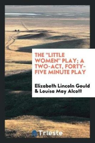 Cover of The Little Women Play; A Two-Act, Forty-Five Minute Play