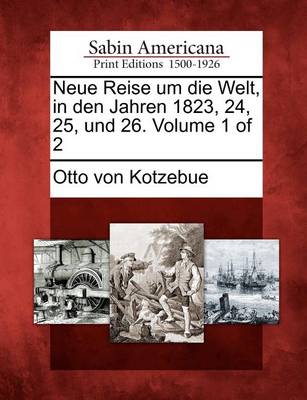 Book cover for Neue Reise Um Die Welt, in Den Jahren 1823, 24, 25, Und 26. Volume 1 of 2