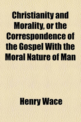 Book cover for Christianity and Morality, or the Correspondence of the Gospel with the Moral Nature of Man