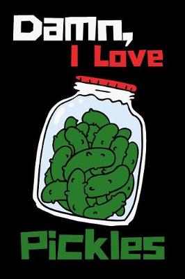 Book cover for Damn, I Love Pickles