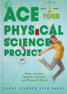 Book cover for Ace Your Physical Science Project: Great Science Fair Ideas