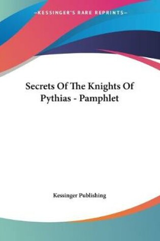 Cover of Secrets Of The Knights Of Pythias - Pamphlet