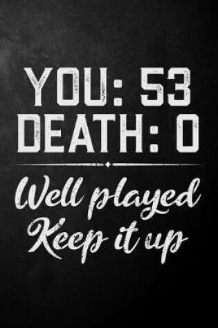 Cover of You 53 Death 0 Well Played Keep It Up