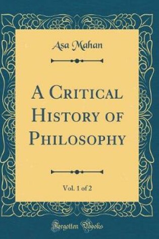 Cover of A Critical History of Philosophy, Vol. 1 of 2 (Classic Reprint)