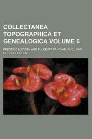 Cover of Collectanea Topographica Et Genealogica Volume 6