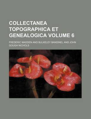 Book cover for Collectanea Topographica Et Genealogica Volume 6