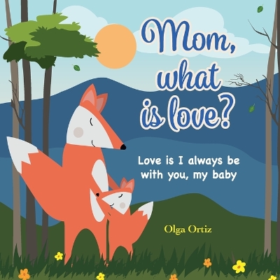 Book cover for Mom, What Is Love?