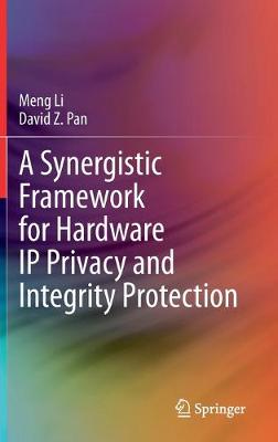 Book cover for A Synergistic Framework for Hardware IP Privacy and Integrity Protection