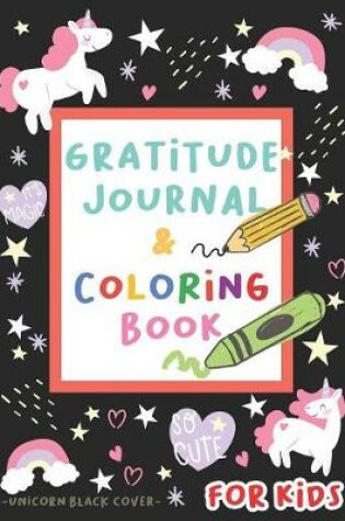 Cover of Gratitude Journal and Coloring Book for Kids - Unicorn Black cover