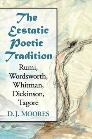 Cover of Ecstatic Poetic Tradition, The: A Critical Study from the Ancients Through Rumi, Wordsworth, Whitman, Dickinson and Tagore