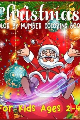 Cover of Christmas Color By Number Coloring Book For Kids Ages 2-4