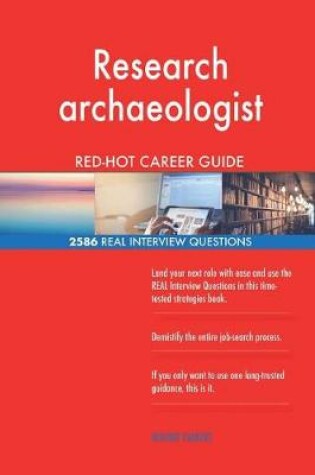 Cover of Research archaeologist RED-HOT Career Guide; 2586 REAL Interview Questions