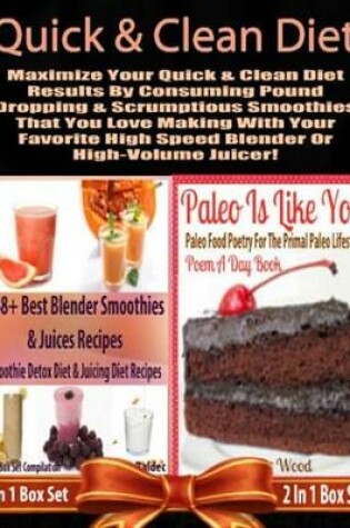 Cover of Quick & Clean Diet: Maximize Your Quick & Clean Diet Results by Consuming Pound Dropping & Scrumptious Smoothies