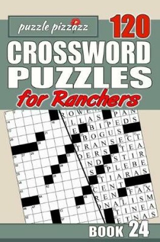 Cover of Puzzle Pizzazz 120 Crossword Puzzles for Ranchers Shift Book 24