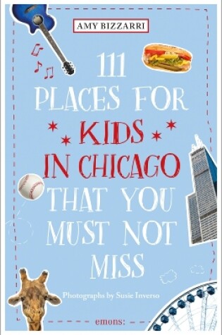 Cover of 111 Places for Kids in Chicago That You Must Not Miss